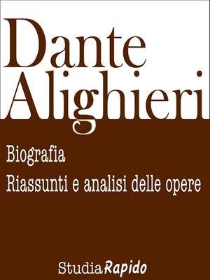 cover image of Dante Alighieri--biografia, riassunti e analisi delle opere